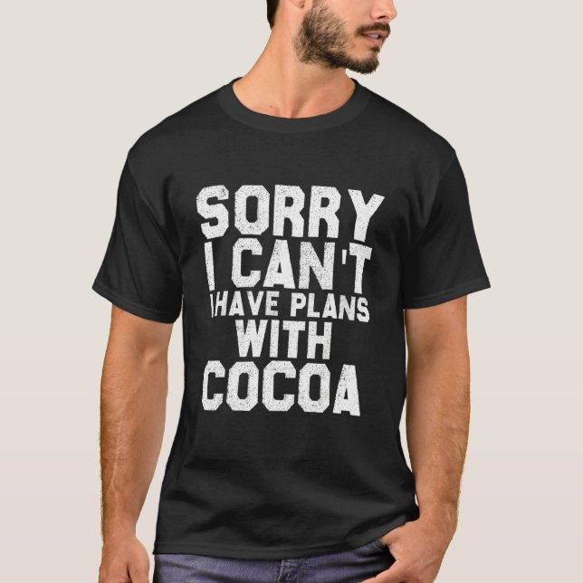 Cocoa  Quote  Sorry I Can't I Have Plans With Coco T-Shirt (Front)
