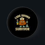 Code Brown Survivor Funny Nurse Cna Medical Humour 6 Cm Round Badge<br><div class="desc">Code Brown Survivor Funny Nurse Cna Medical Humour Tee</div>
