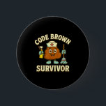 Code Brown Survivor Funny Nurse Cna Medical Humour 6 Cm Round Badge<br><div class="desc">Code Brown Survivor Funny Nurse Cna Medical Humour Tee</div>