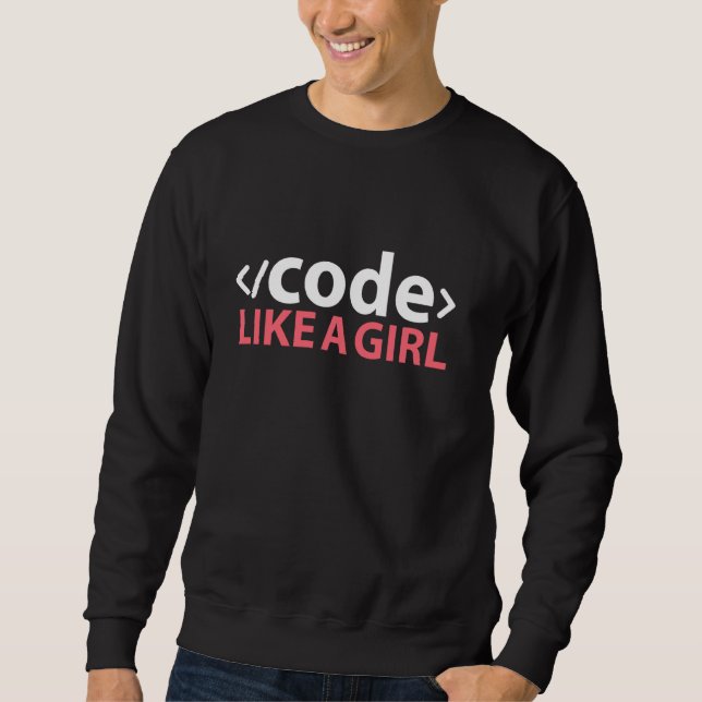 Code Like A Girl, Coding Software Engineering Sweatshirt (Front)