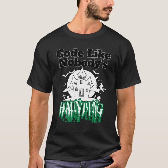 Code like nobody's haunting.b T-Shirt (Front)