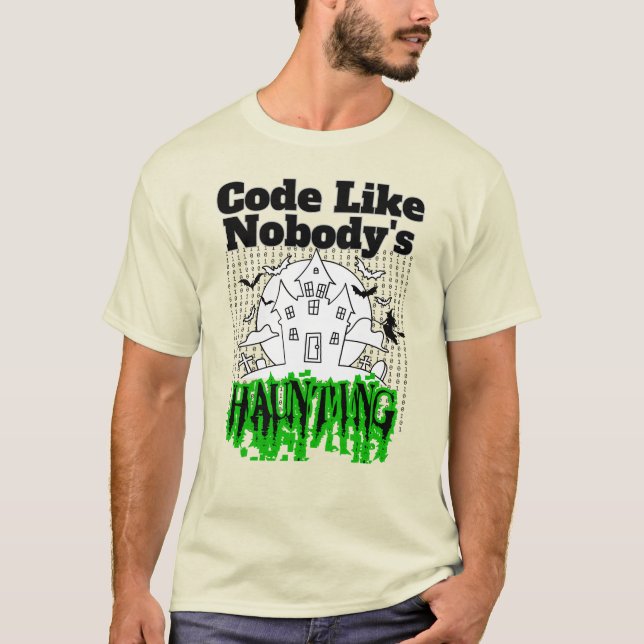 Code like nobody's haunting.w T-Shirt (Front)