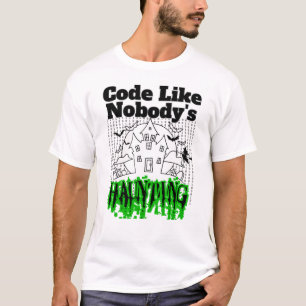 Code like nobody's haunting.w T-Shirt