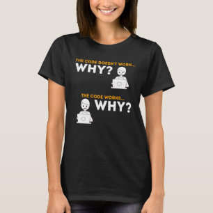Code Works Why Computer Science Programmer & Cod T-Shirt