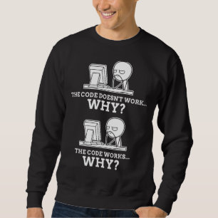 Code Works Why Meme Programming Coding  Profession Sweatshirt