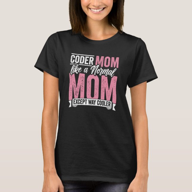 Coding Coder Mom Like A Normal Mom Except Cooler P T-Shirt (Front)