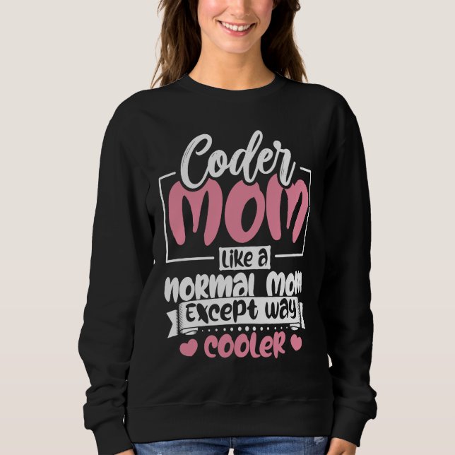 Coding Coder Mum Like A Normal Mum Except Cooler P Sweatshirt (Front)
