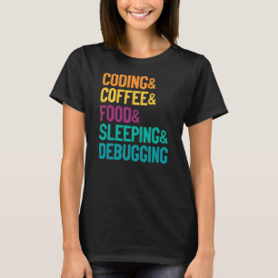 Coding Coffee Food Sleeping Debbuging Programmer T-Shirt