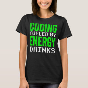 Coding Fuelled By Energy Drinks Code Programmer Co T-Shirt