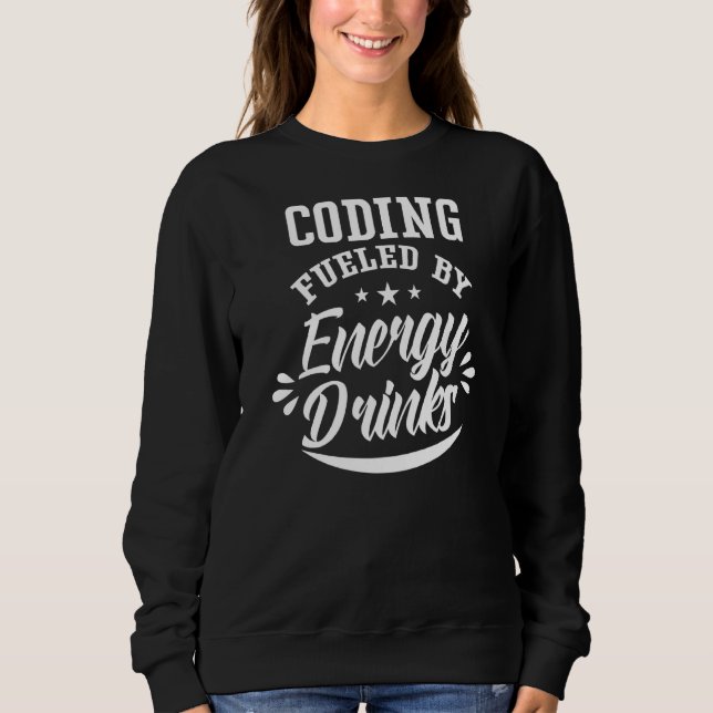 Coding Fuelled By Energy Drinks Programmer Coder C Sweatshirt (Front)