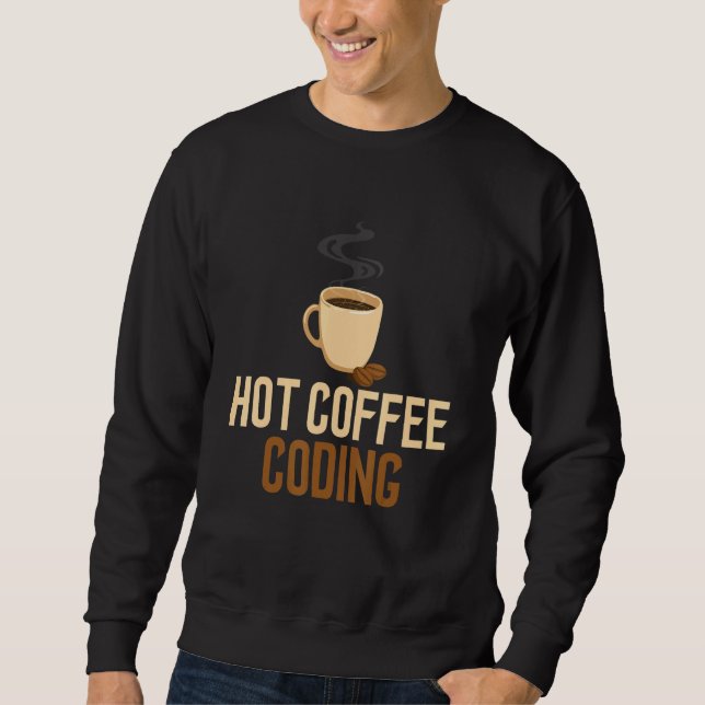 Coding Hot Coffee Software Engineering Computer Pr Sweatshirt (Front)