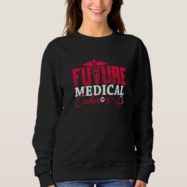 Coding Icd Assistant Programmer Future Medical Cod Sweatshirt (Front)
