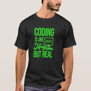 Coding Is Like Magic But Real Programmer Software  T-Shirt