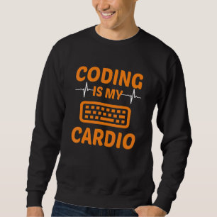 Coding Is My Cardio Programming Coder Computer Gee Sweatshirt
