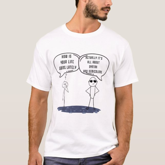 Coding life it's all about syntax and semicolons  T-Shirt (Front)