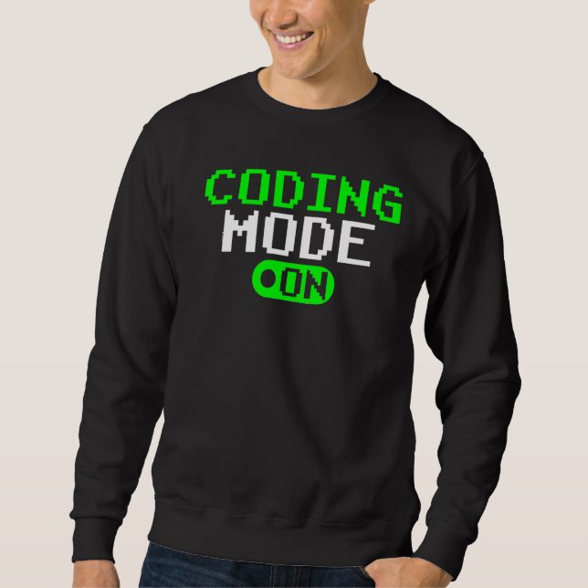 Coding Mode On Sayings Code Coder Programmer Sweatshirt (Front)