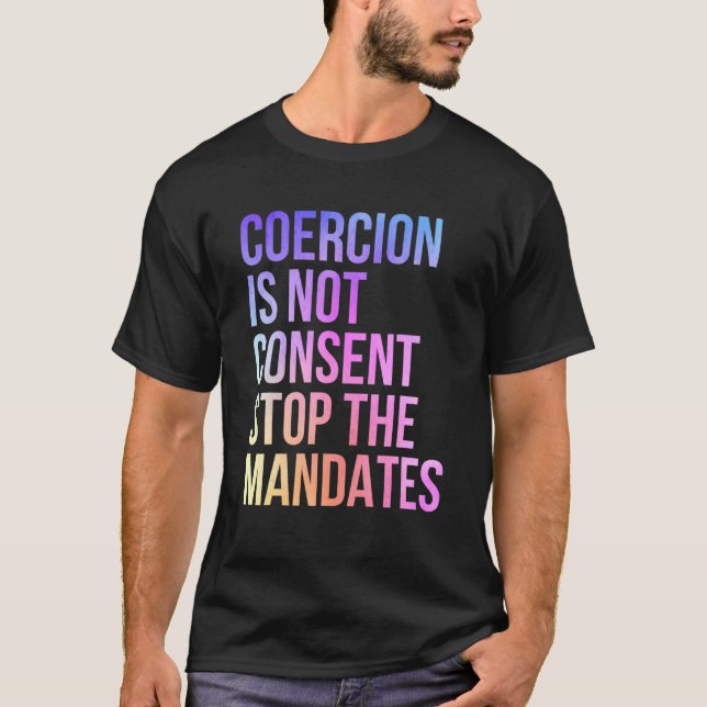 Coercion Is Not Consent Stop The Mandates Anti Vac T-Shirt (Front)