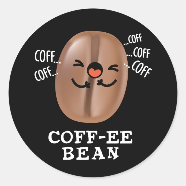 Coff-ee Funny Coughing Coffee Bean Pun Dark BG Classic Round Sticker (Front)
