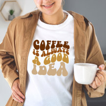 Coffe Is Always A Good Idea Funny Quote Women Gift
