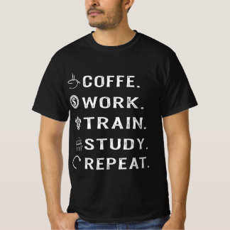 Coffe Work Train Study Repeat T-Shirt