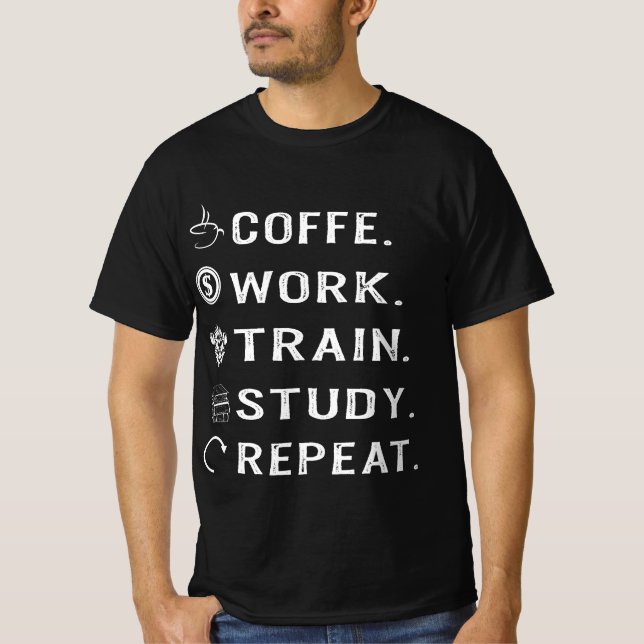 Coffe Work Train Study Repeat T-Shirt (Front)