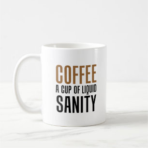 Coffee A Cup Of Liquid Sanity