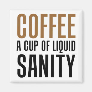 Coffee A Cup Of Liquid Sanity Magnet