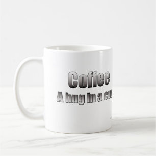 Coffee - A hug in a cup