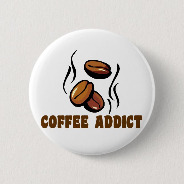 Coffee Addict 6 Cm Round Badge (Front)