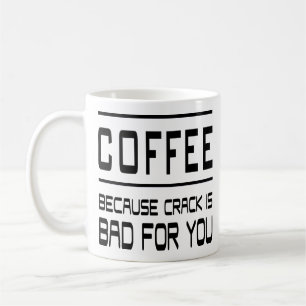 Coffee Addict Coffee Because Crack Is Bad For You Mug