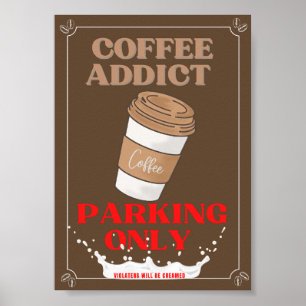 Coffee Addict Parking Only Poster