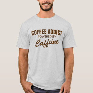 Coffee addict powered by caffeine t shirt