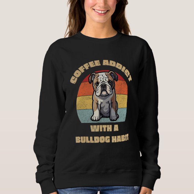 Coffee Addict with a Bulldog Habit  Unique Graphic Sweatshirt (Front)
