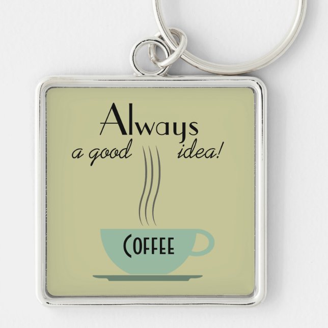 Coffee, Always a Good Idea Key Chain (Front)