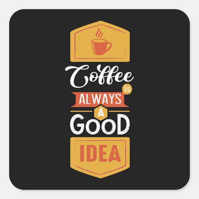 Coffee Always a Good Idea Square Sticker (Front)