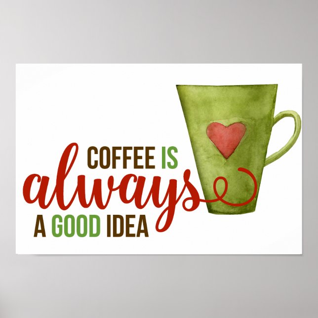 Coffee Always Good Idea Green Cup Poster (Front)