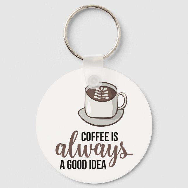 Coffee Always Good Idea Key Ring (Front)
