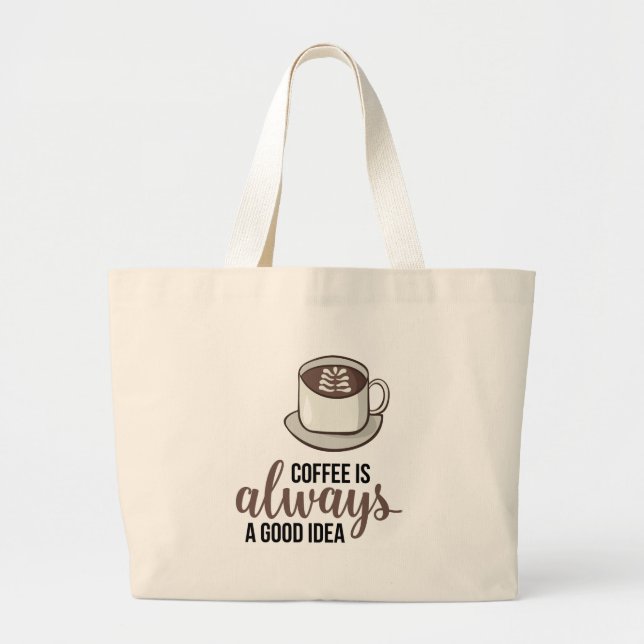 Coffee Always Good Idea Large Tote Bag (Front)