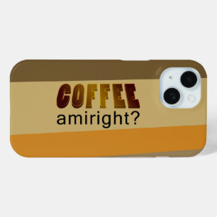 Coffee Amiright? iPhone 15 Case