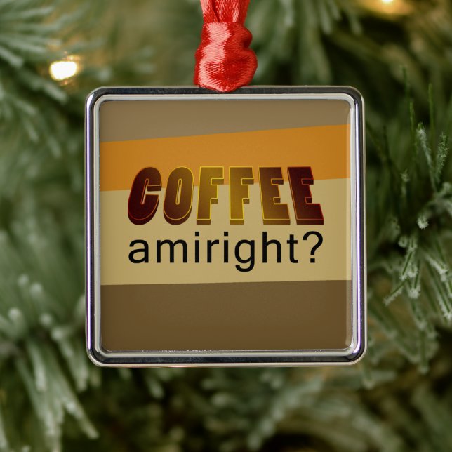 Coffee Amiright? Metal Ornament (Tree)