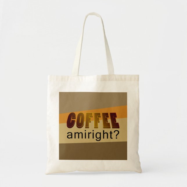 Coffee Amiright? Tote Bag (Front)