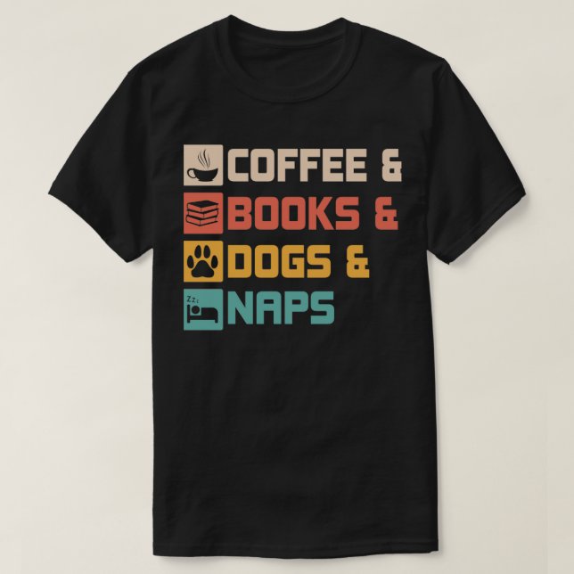 Coffee amp Books And Dogs amp Naps Animal Loving C T-Shirt (Design Front)