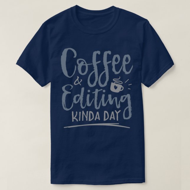 Coffee amp Editing Kinda Day Funny Writer Editor P T-Shirt (Design Front)