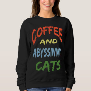 Coffee and Abyssinian Cats For Abyssinian Cat Sweatshirt