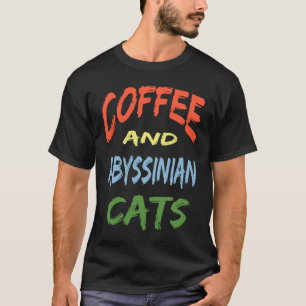 Coffee and Abyssinian Cats For Abyssinian Cat T-Shirt