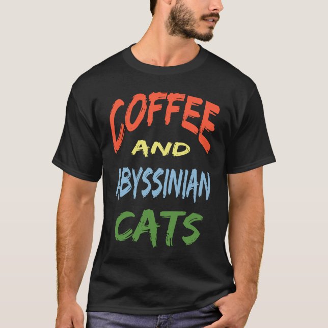 Coffee and Abyssinian Cats For Abyssinian Cat T-Shirt (Front)