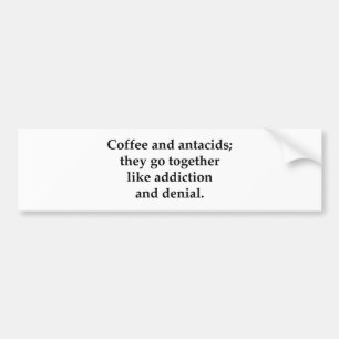 Coffee and antacids, they go together bumper sticker