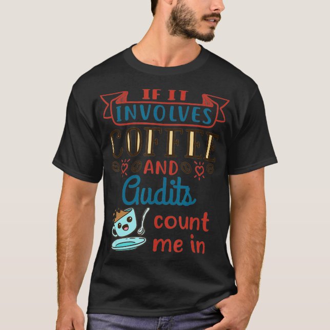Coffee and Audits Cute Auditing Auditor Tax Season T-Shirt (Front)