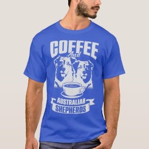 Coffee And Australian Shepherds Dog Lover Gift T-Shirt