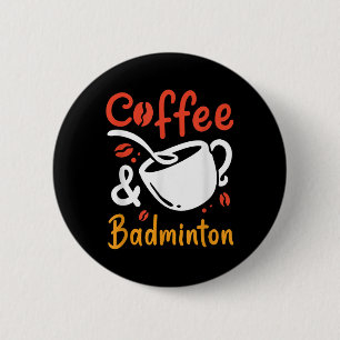 Coffee And Badminton Coffee Drinker Badminton Play 6 Cm Round Badge